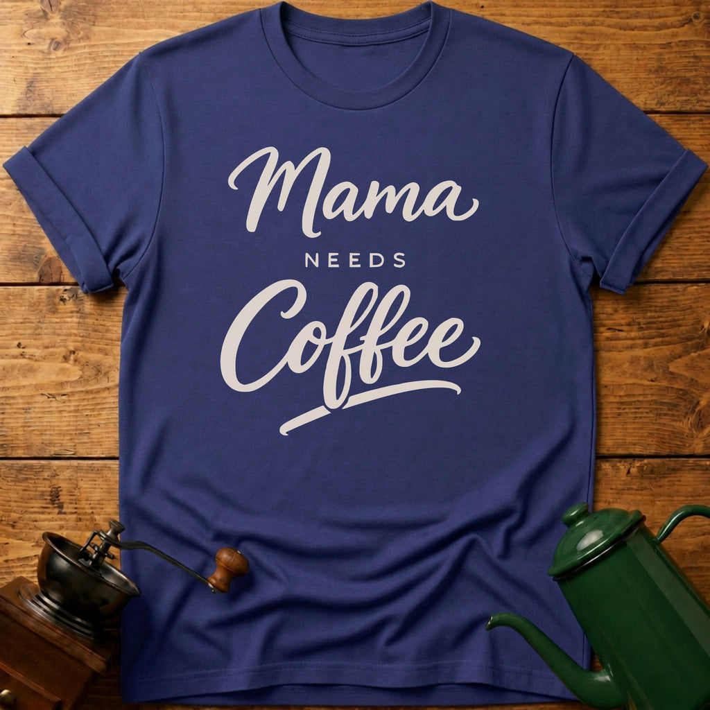 Mama Needs Coffee T-Shirt