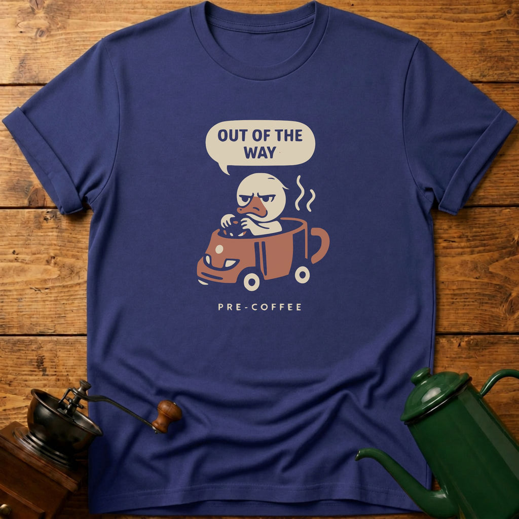 Out Of The Way Pre Coffee T-Shirt
