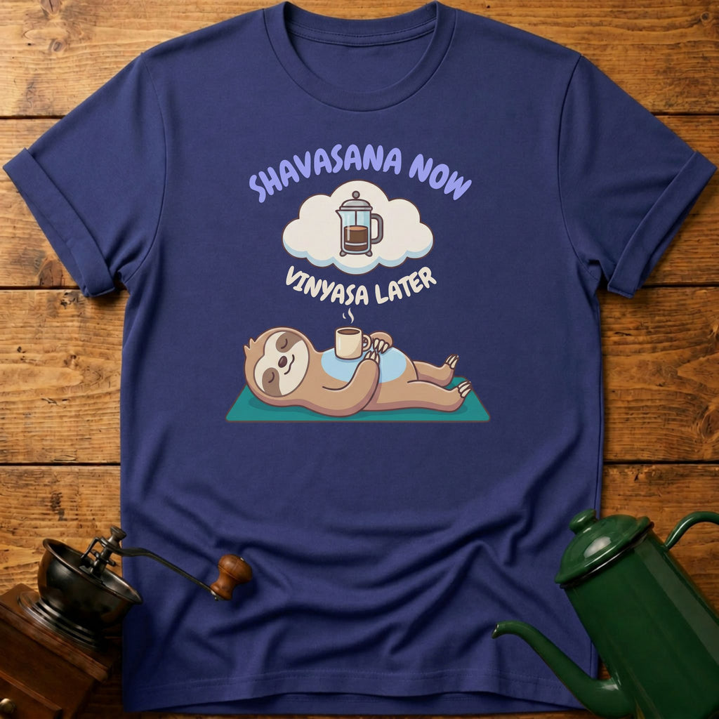 Shavasana Now Vinyasa Later T-Shirt