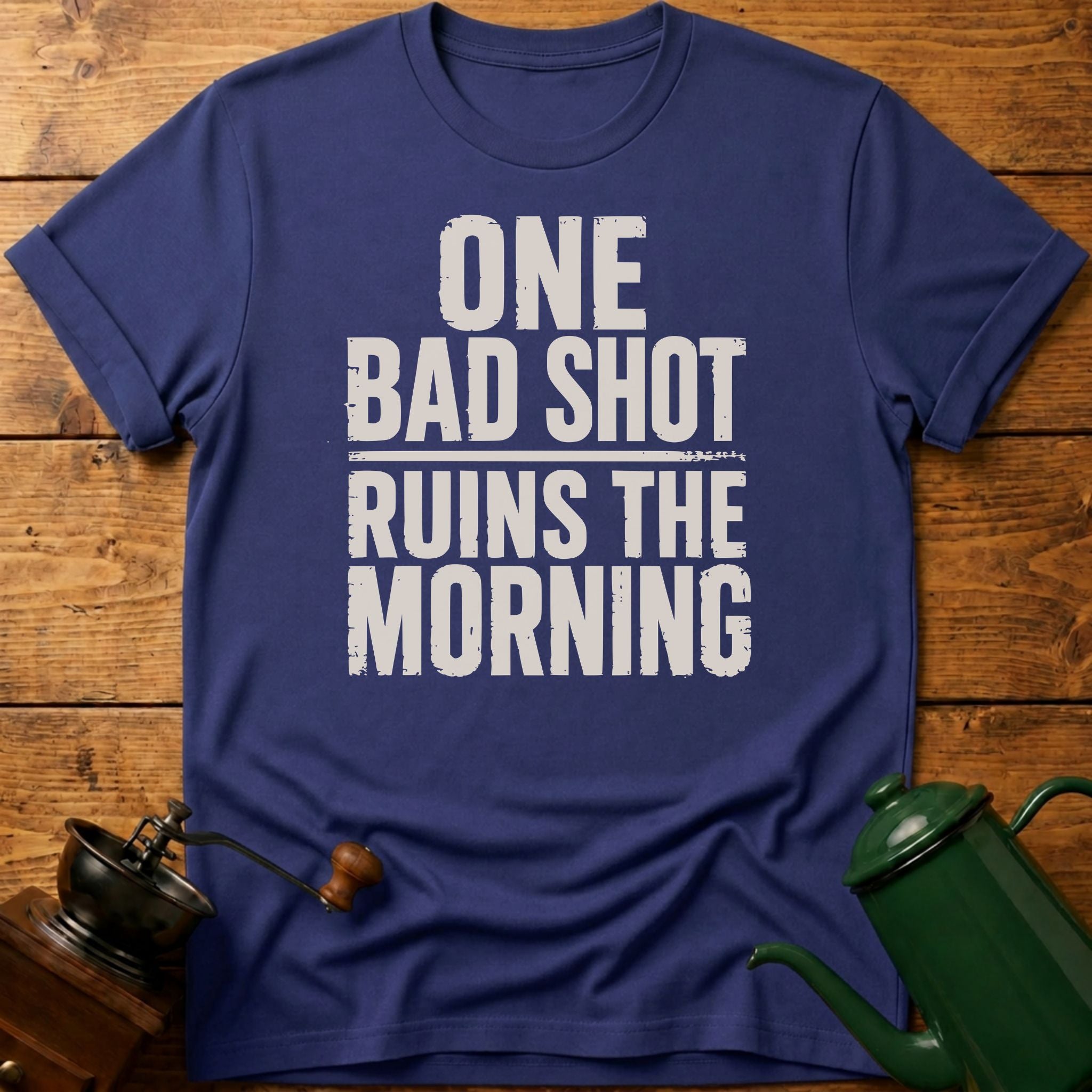 One Bad Shot Ruins The Morning T-Shirt