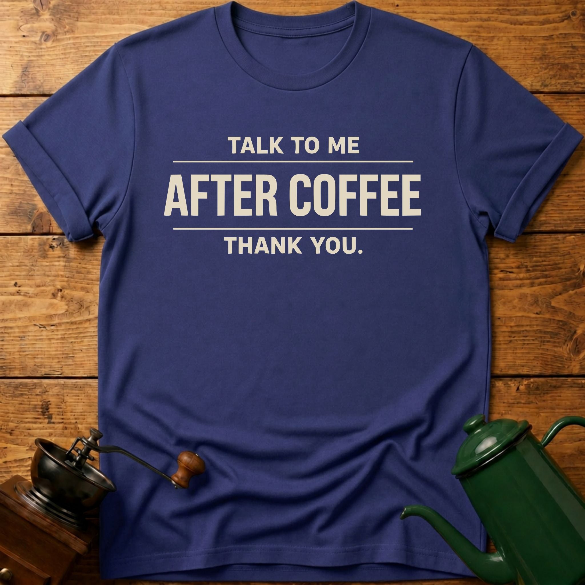 Talk To Me After Coffee Thank you T-Shirt
