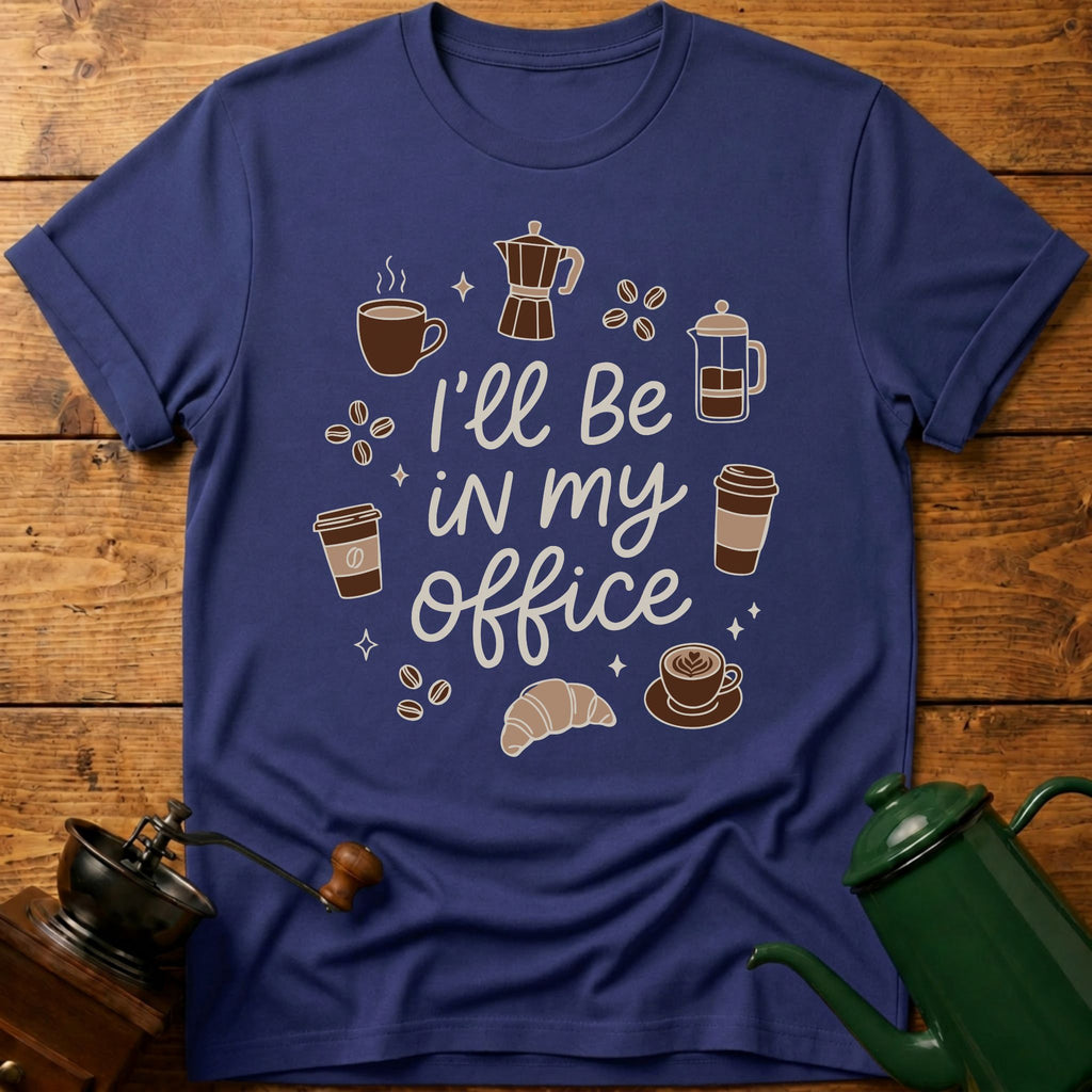 I'll Be In My Office T-Shirt