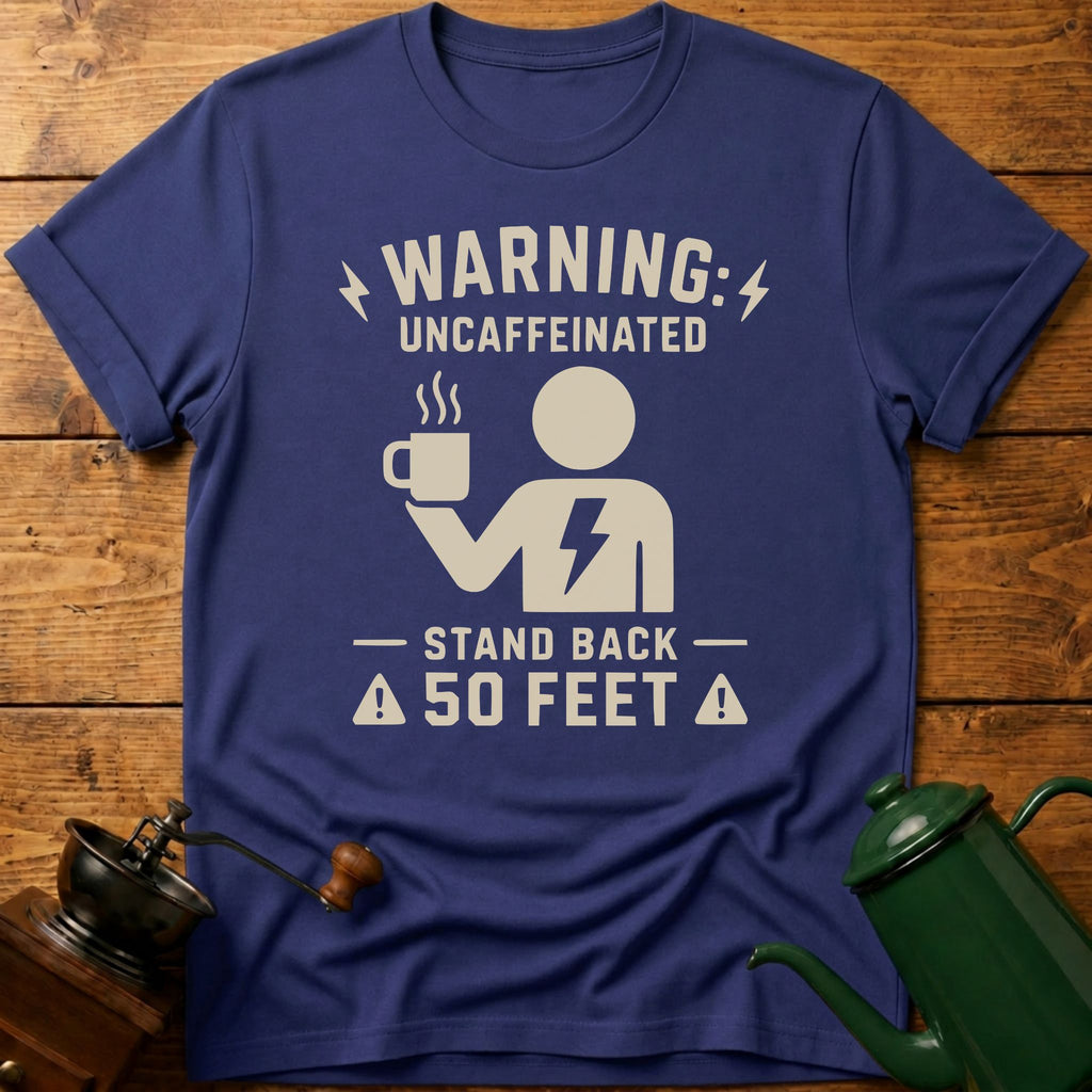 Warning: Uncaffeinated Stand Back 50 Feet T-Shirt