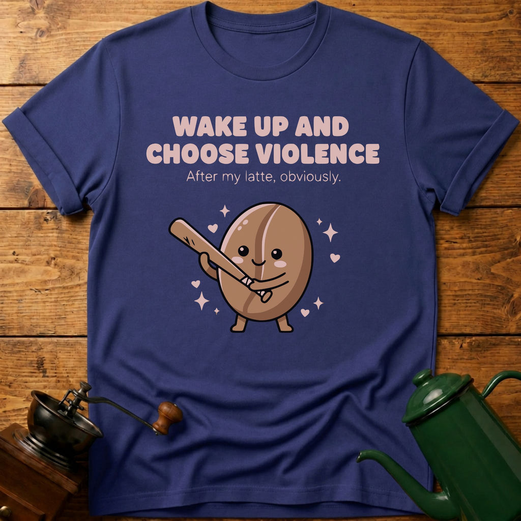 Wake up and Choose Violence T-Shirt