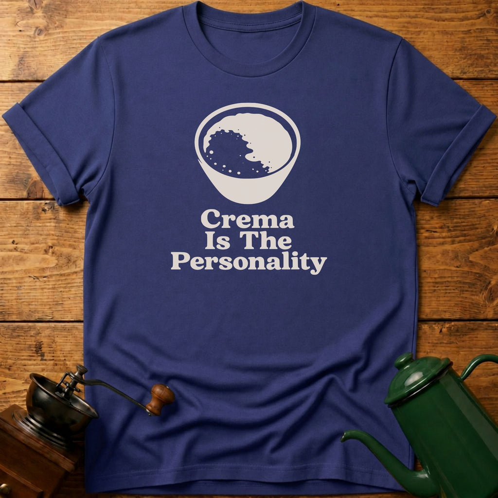 Crema Is The Personality T-Shirt