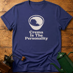 Crema Is The Personality T-Shirt