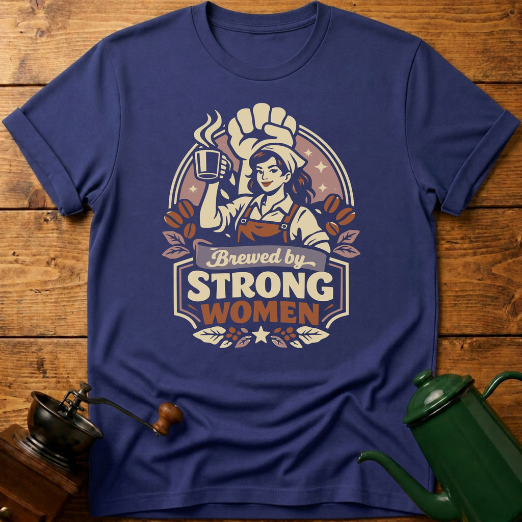 Brewed By Strong Women T-Shirt