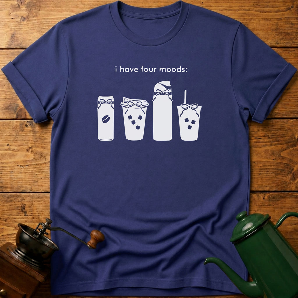 I Have Four Moods T-Shirt