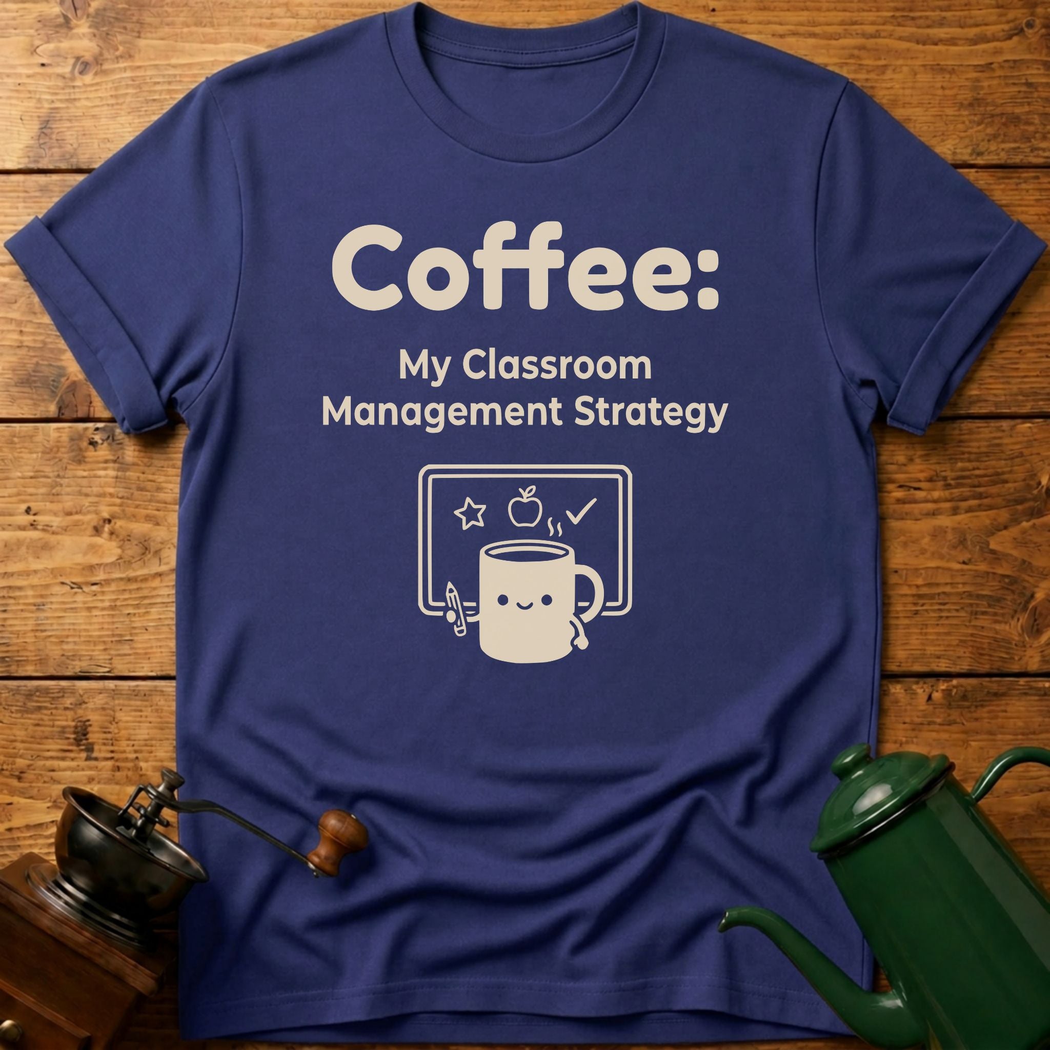 Coffee My Classroom Management Strategy T-Shirt