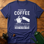 Touch My Coffee T-Shirt