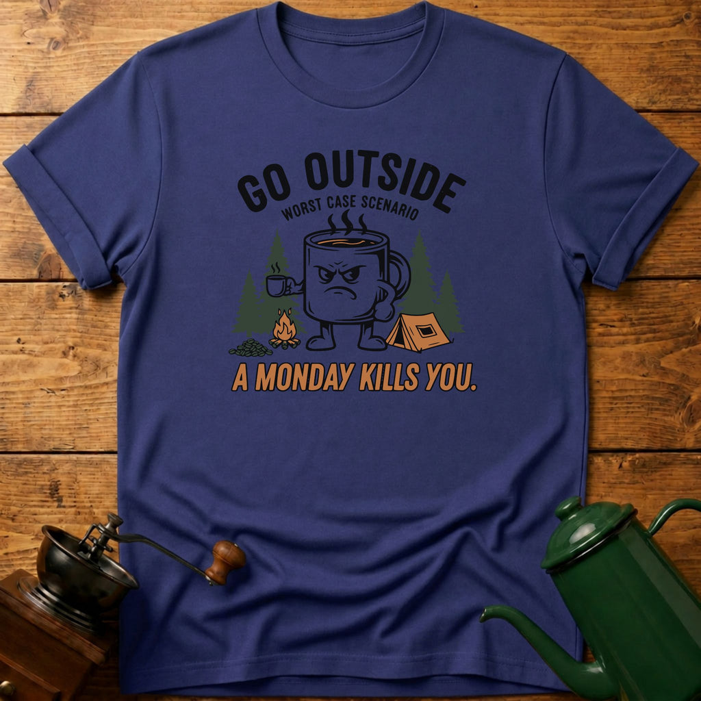 Go Outside Worst Case Scenario A Monday Kills you T-Shirt