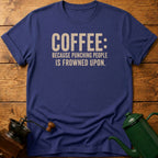 Coffee Because Punching People Is Frowned T-Shirt