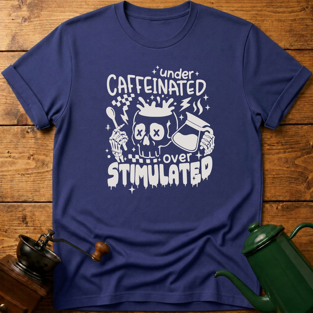 Under Caffeinated Over Stimulated Skull T-Shirt