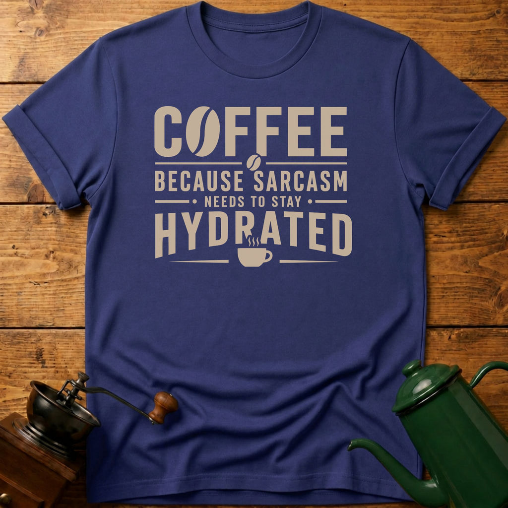 Sarcasm Need To Stay Hydrated T-Shirt