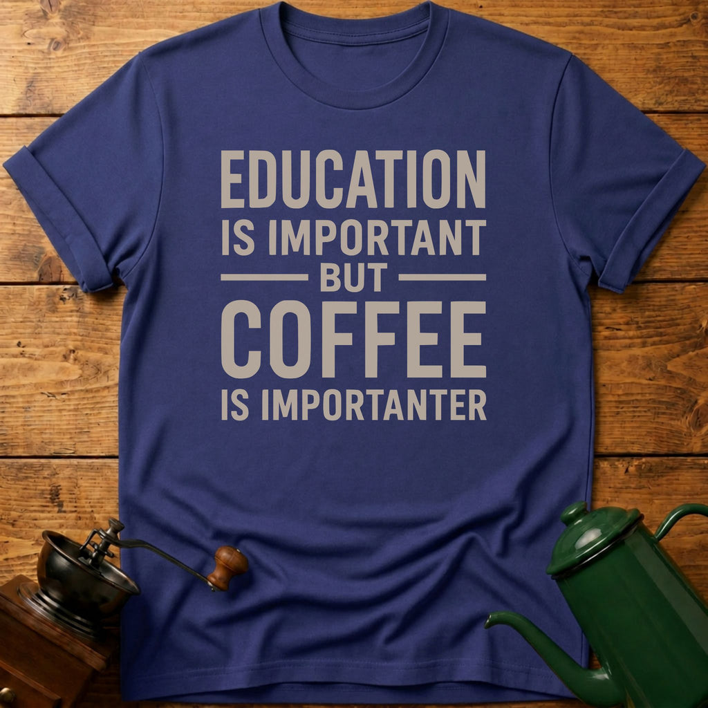 Coffee Is Importanter T-Shirt