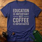 Coffee Is Importanter T-Shirt