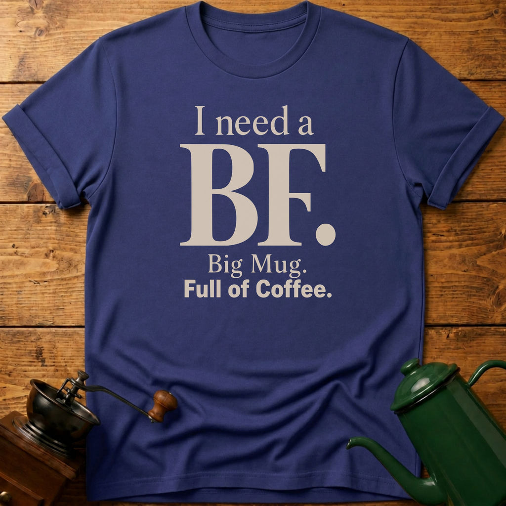 I Need a BF T-Shirt