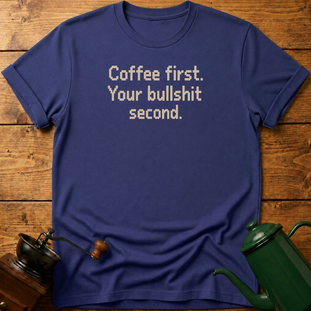 Coffee First Bullshit Second T-Shirt