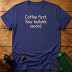 Coffee First Bullshit Second T-Shirt