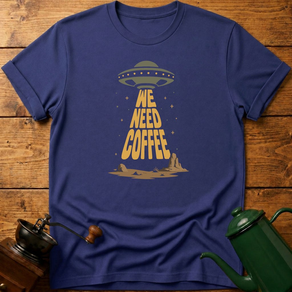We Need Coffee Aliens T-Shirt