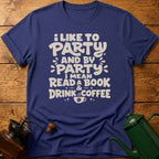 I Like To Party: Drink Coffee & Read Book T-Shirt