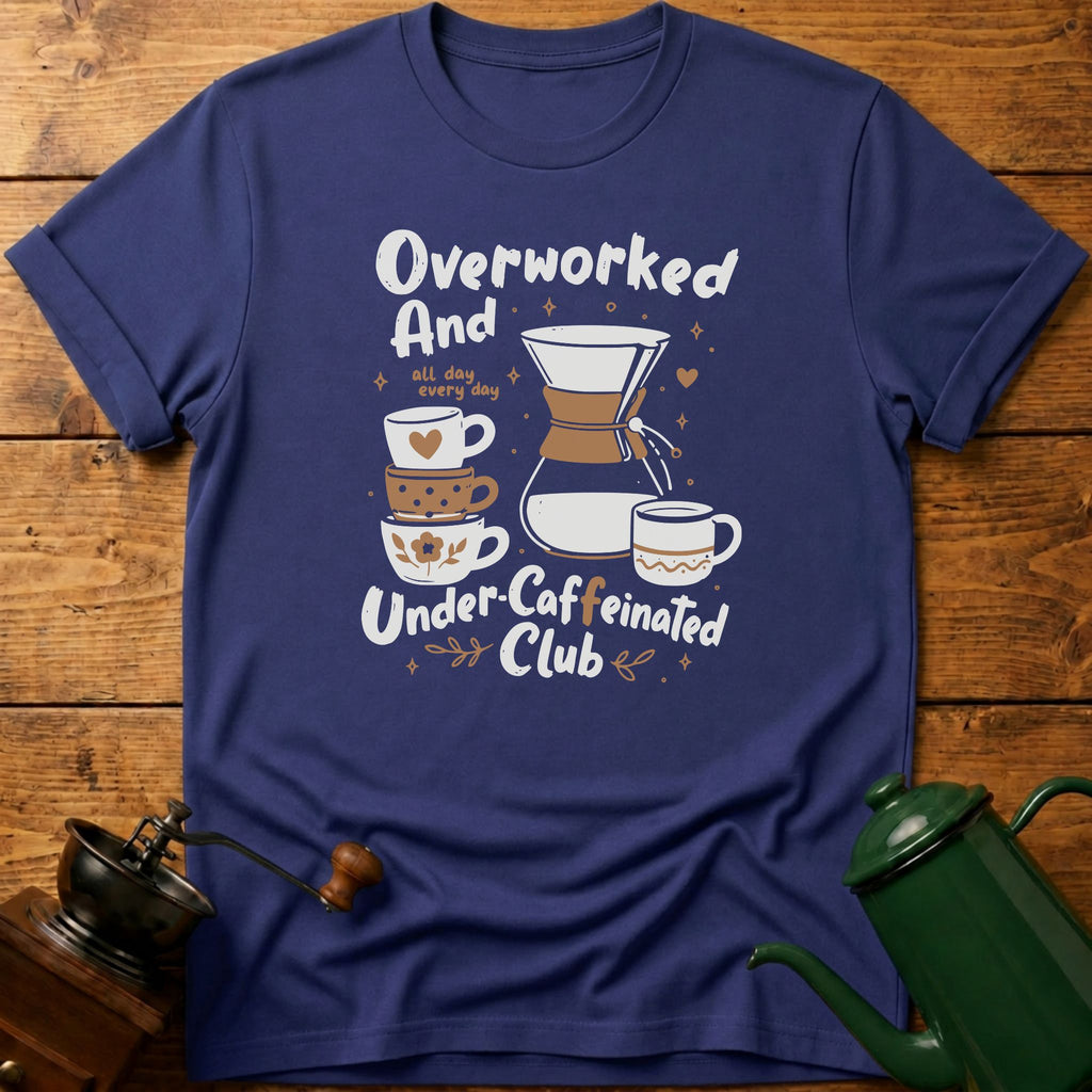 Overworked Under-Caffeinated Club T-Shirt