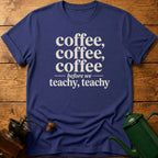 Coffee Before We Teachy T-Shirt