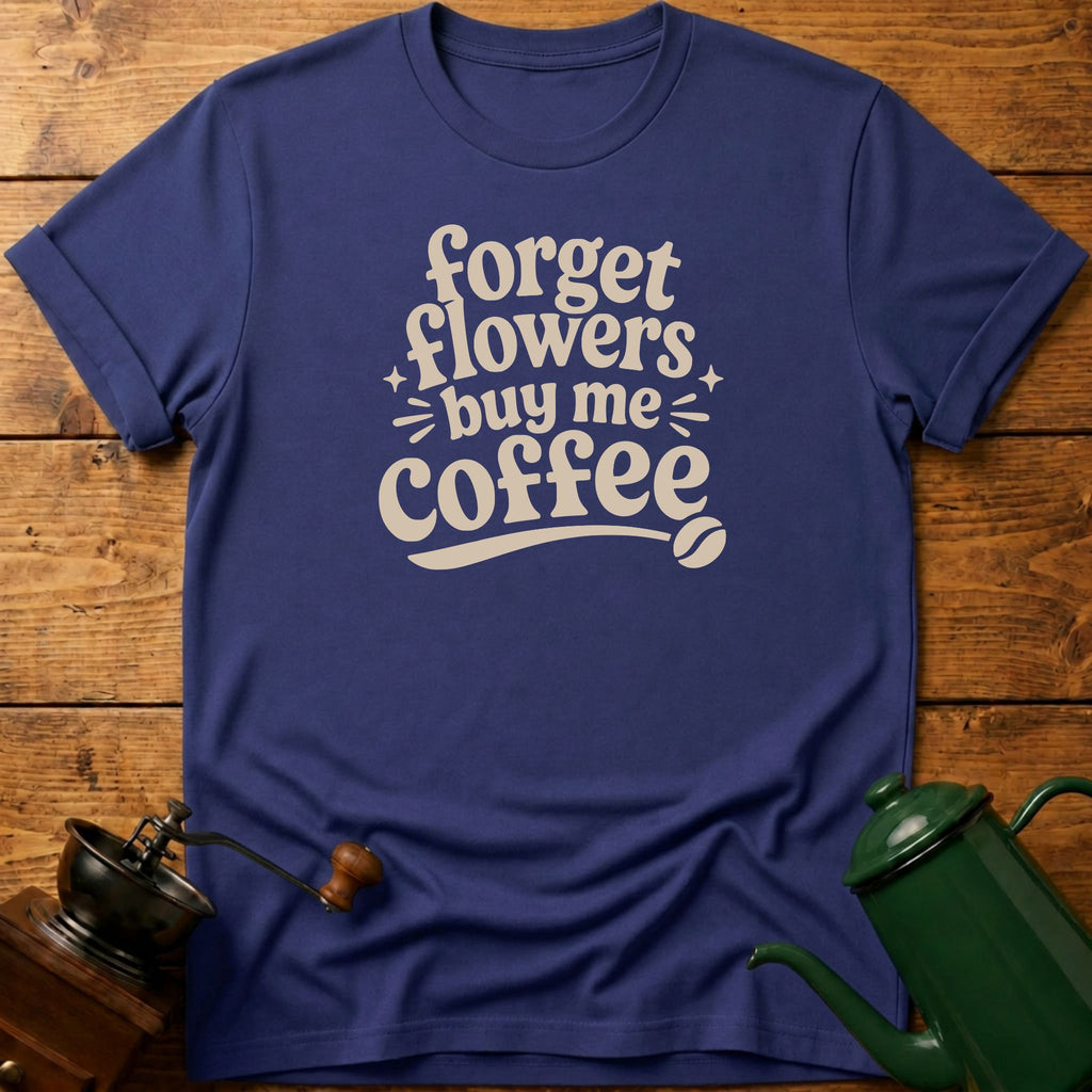 Forget Flowers T-Shirt
