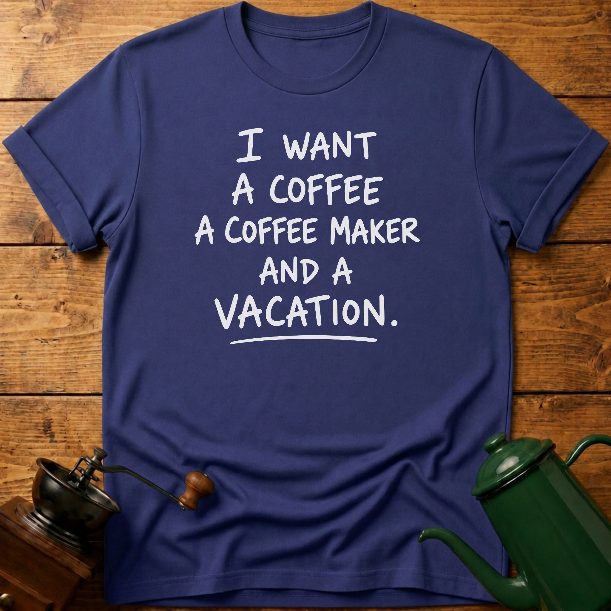Want A Vacation T-Shirt