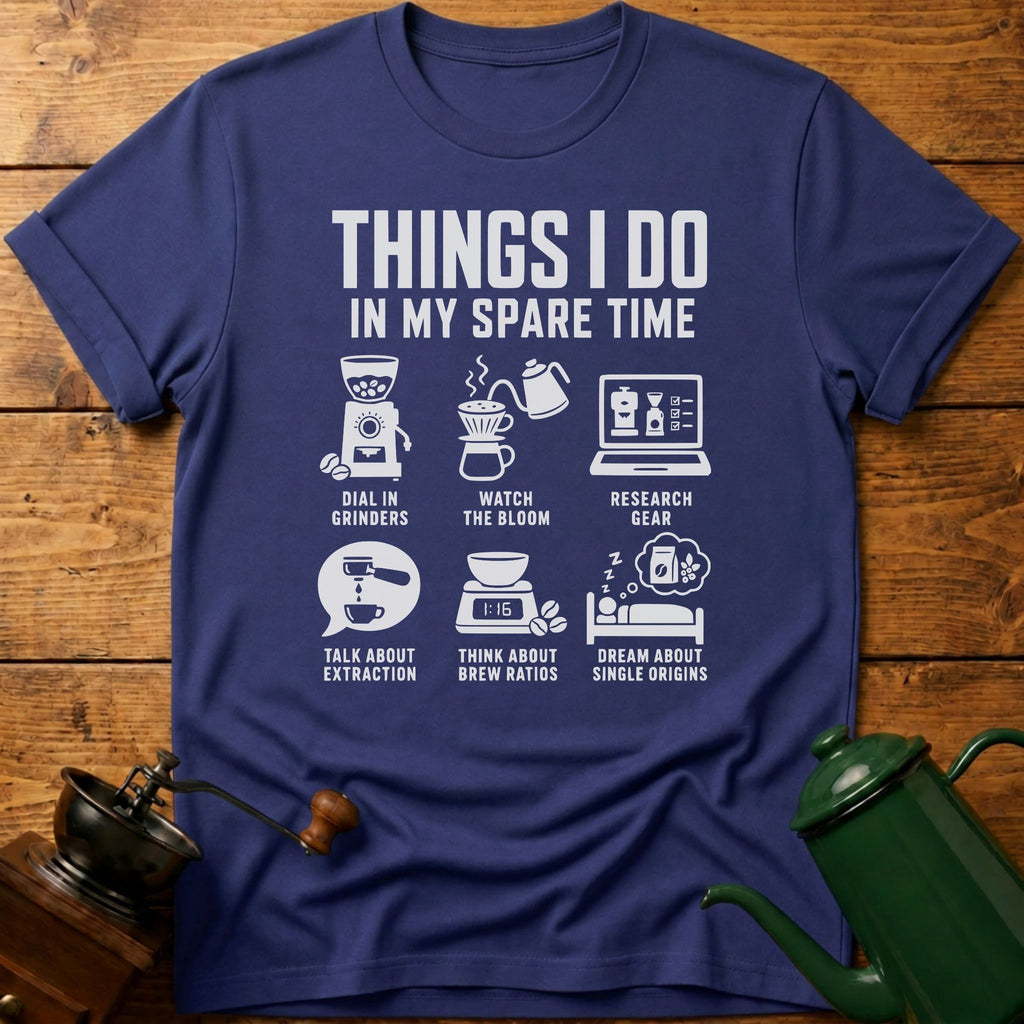 6 Things I Do In My Spare Time T-Shirt