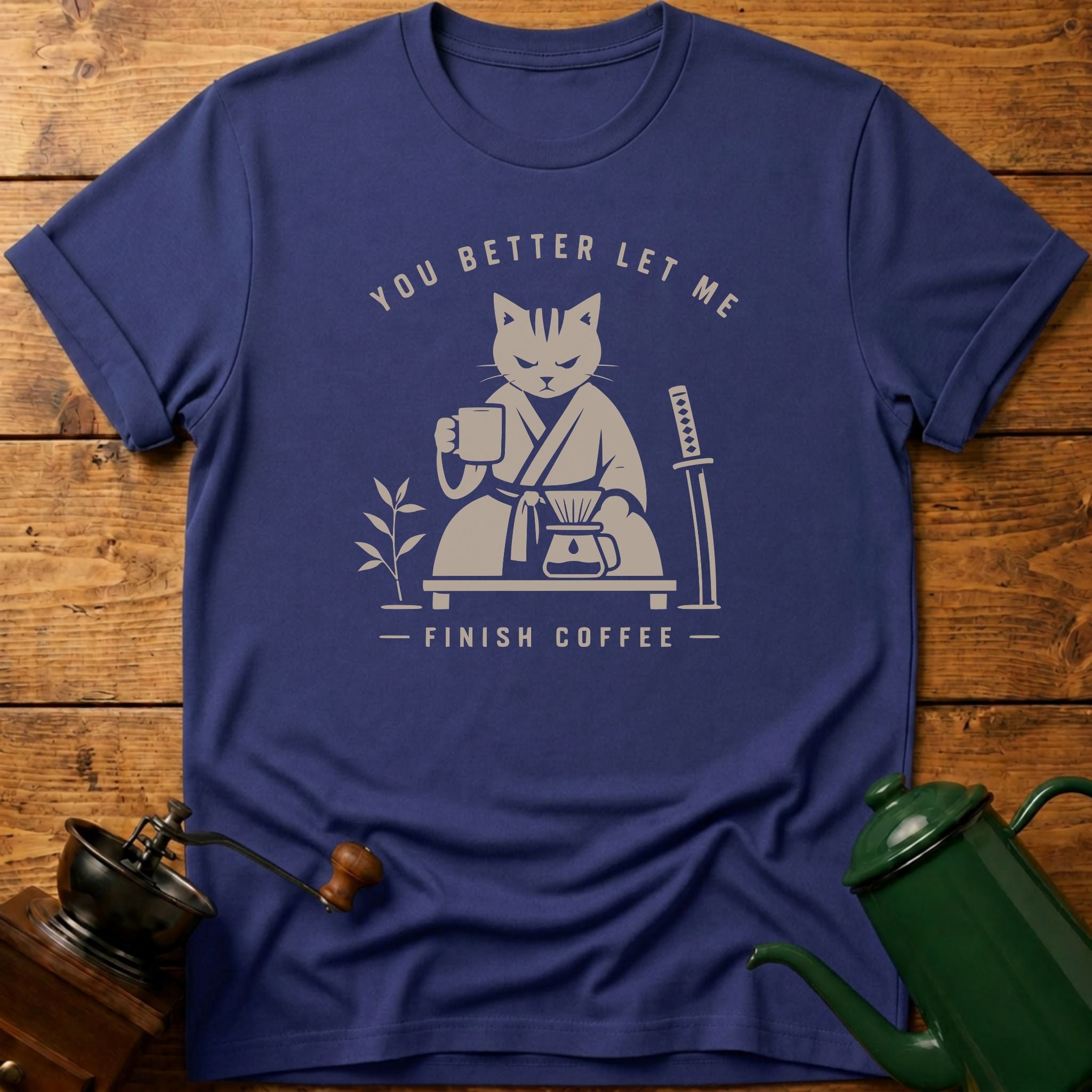 You Better Let Me Finish Coffee T-Shirt