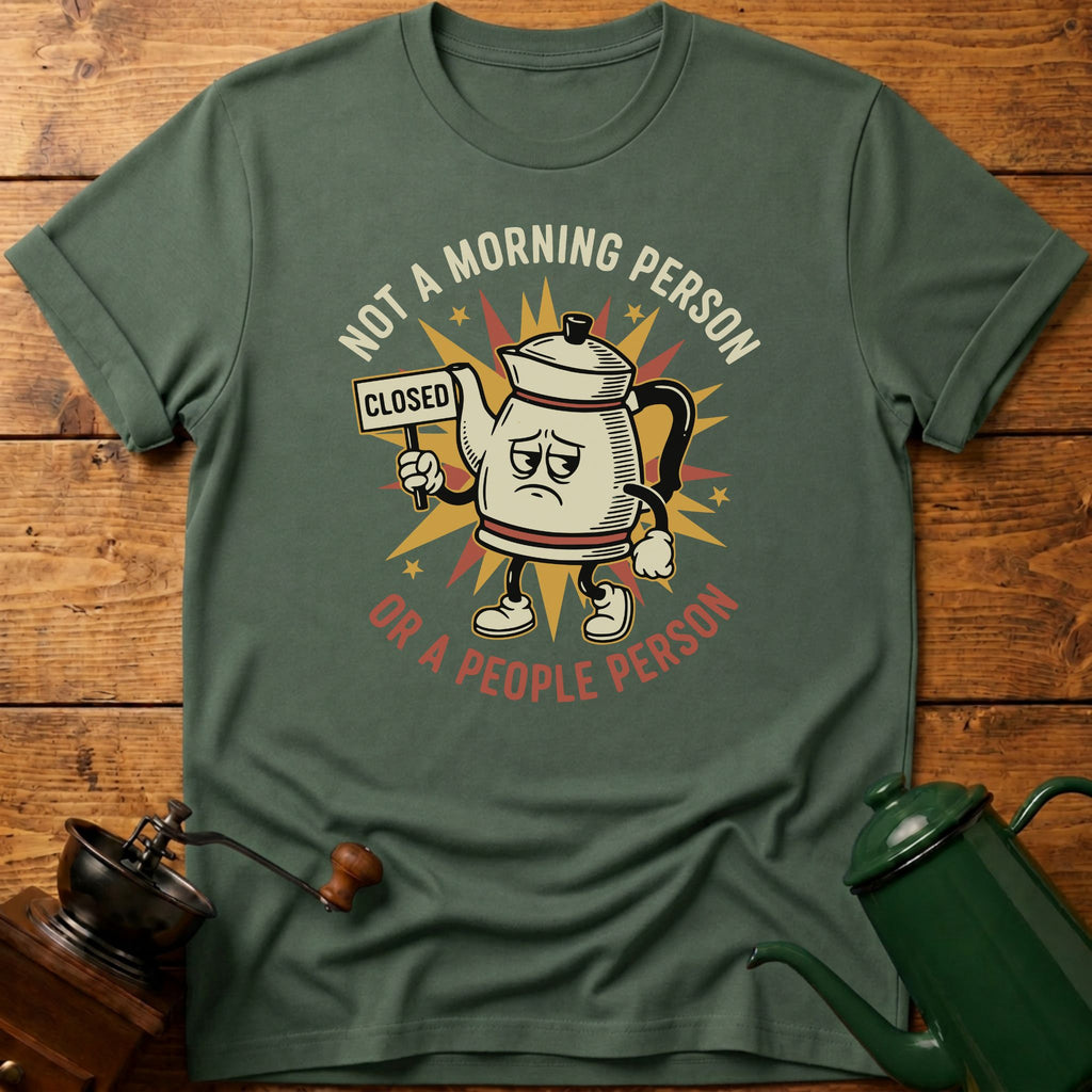 Not A Morning Person Or A Coffee Person T-Shirt