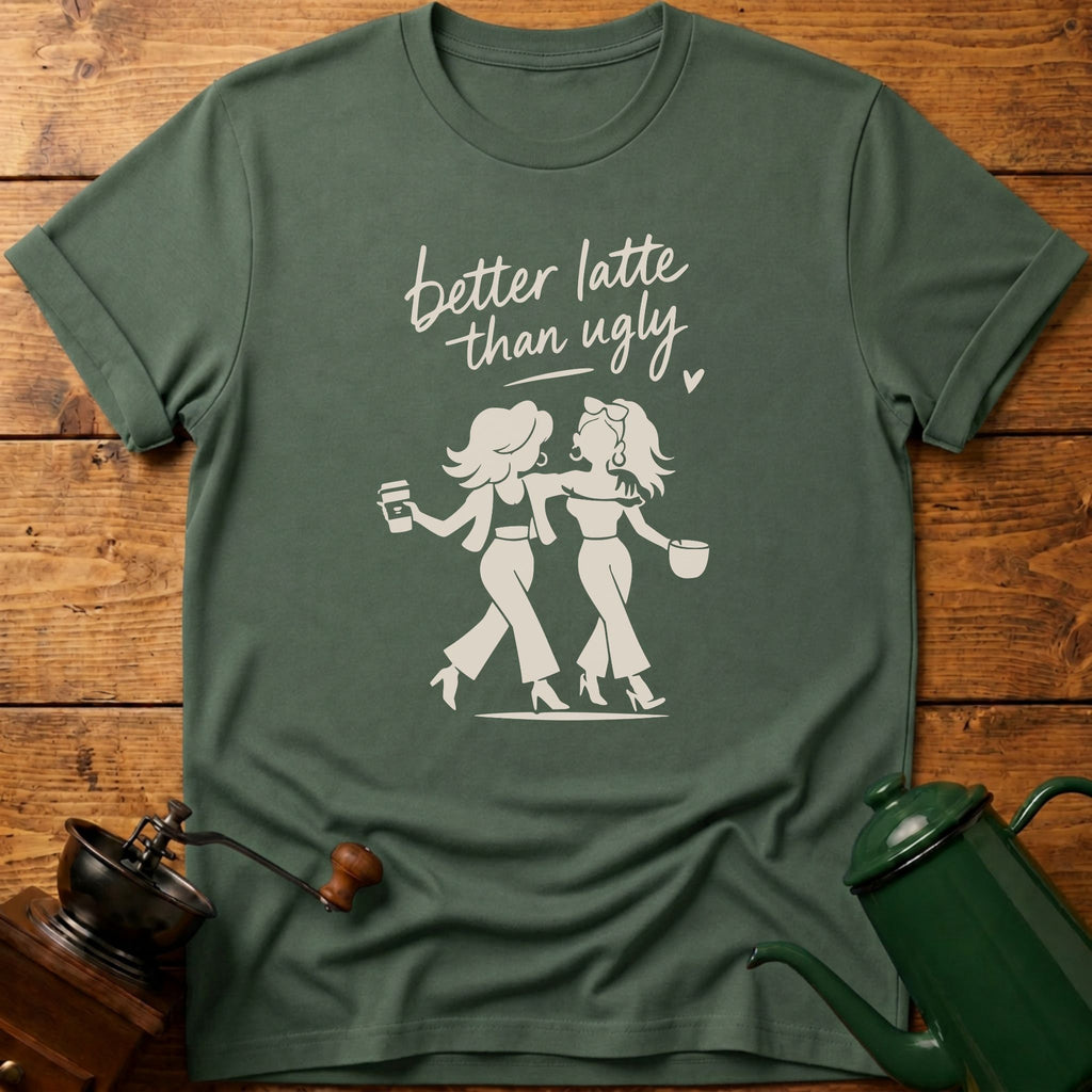 Better Latte Than Ugly T-Shirt