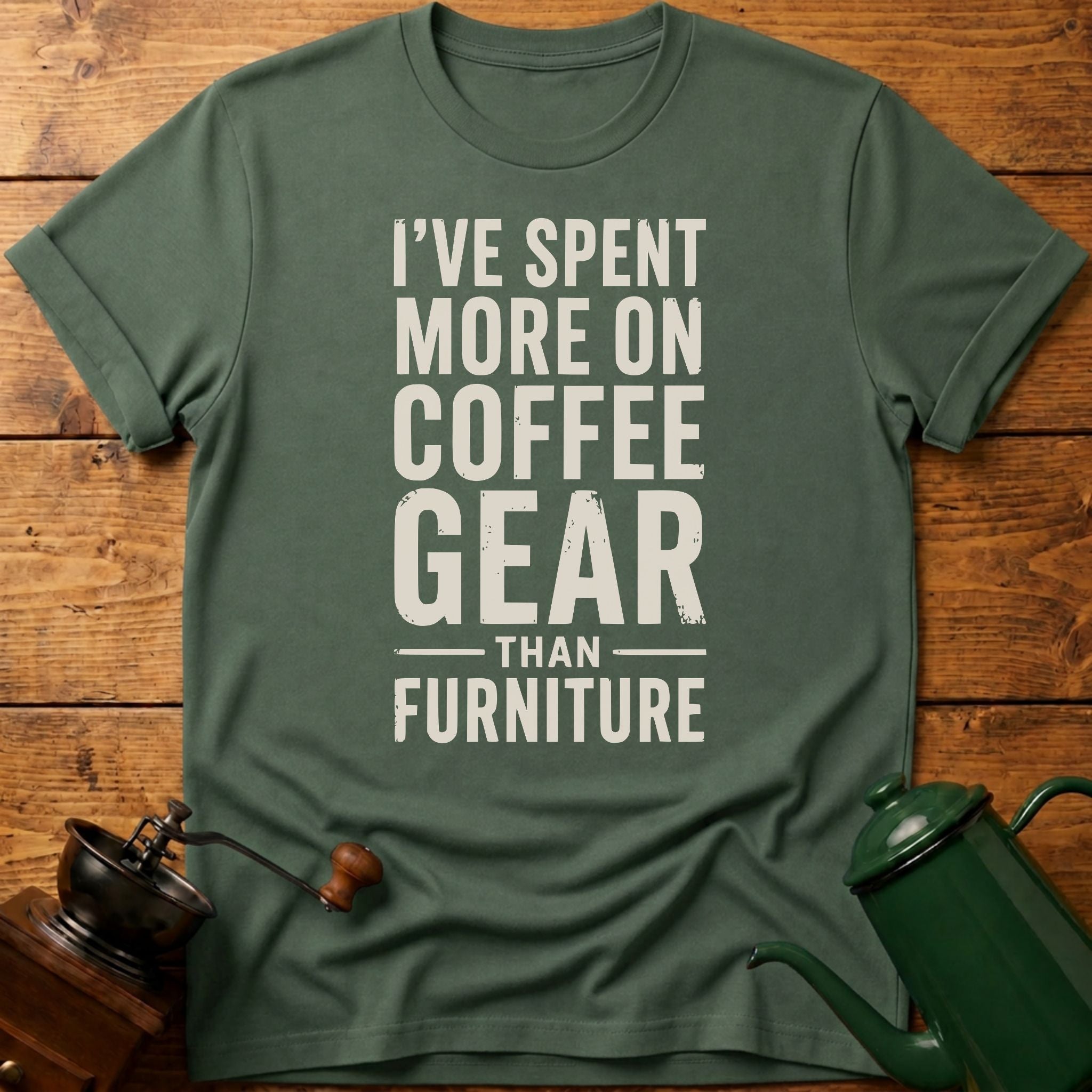 I've Spent More On Coffee Gear Than Furniture T-Shirt