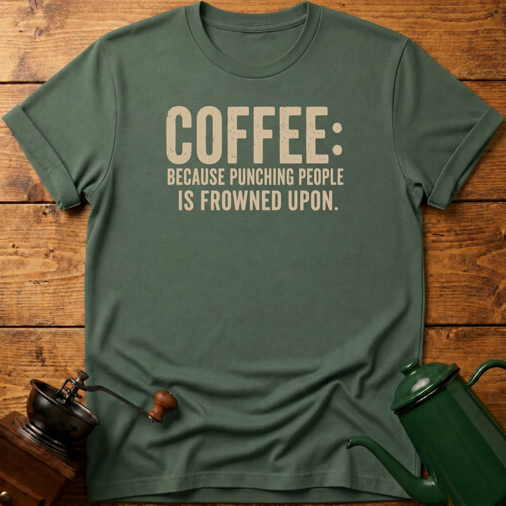 Coffee Because Punching People Is Frowned T-Shirt