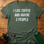 I Like Coffee And Maybe 3 People T-Shirt