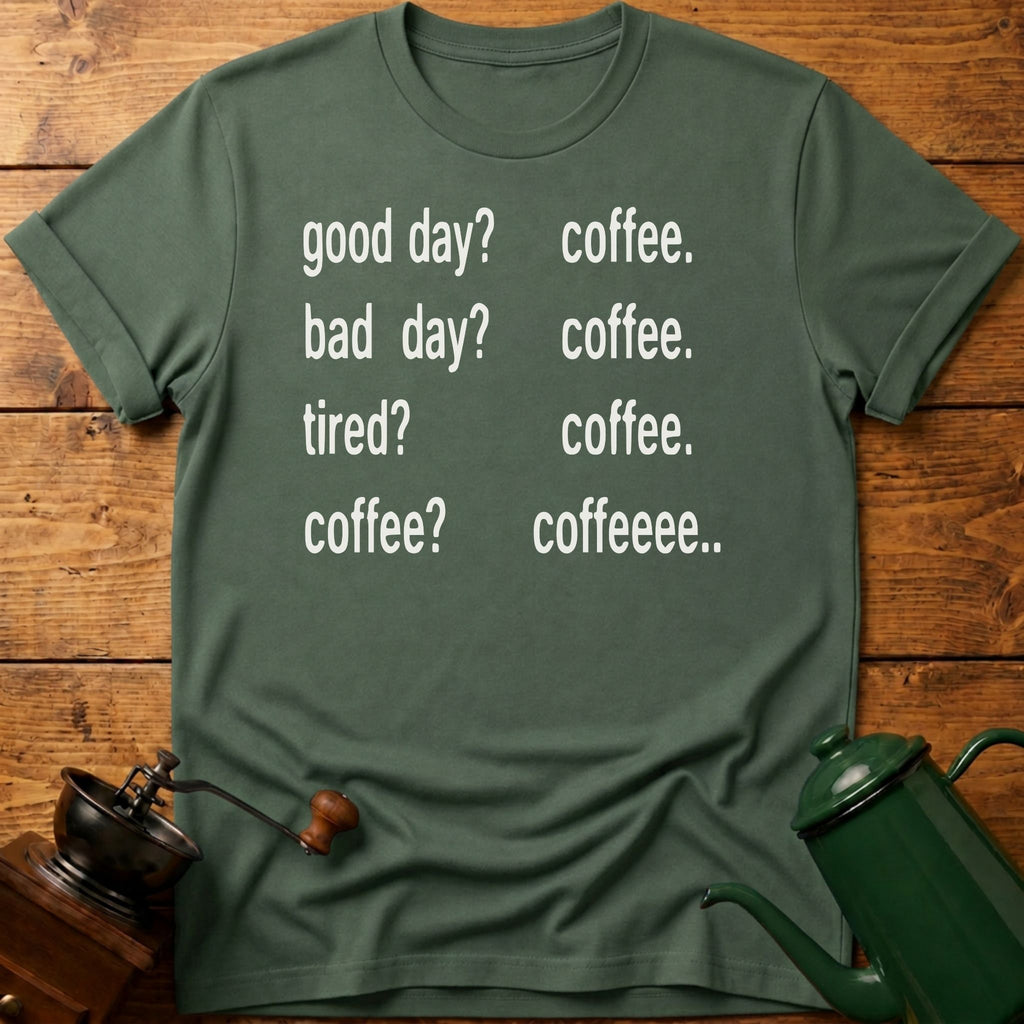 Coffee? Coffee.. T-Shirt