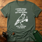 I Drink Coffee Or Say Bad Words T-Shirt