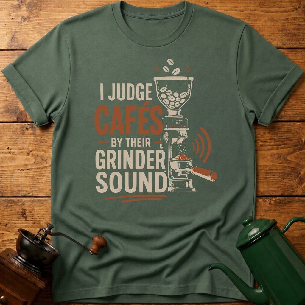 I Judge Cafes By Grinder Sound T-Shirt