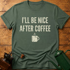 I'll Be Nice After Coffee T-Shirt