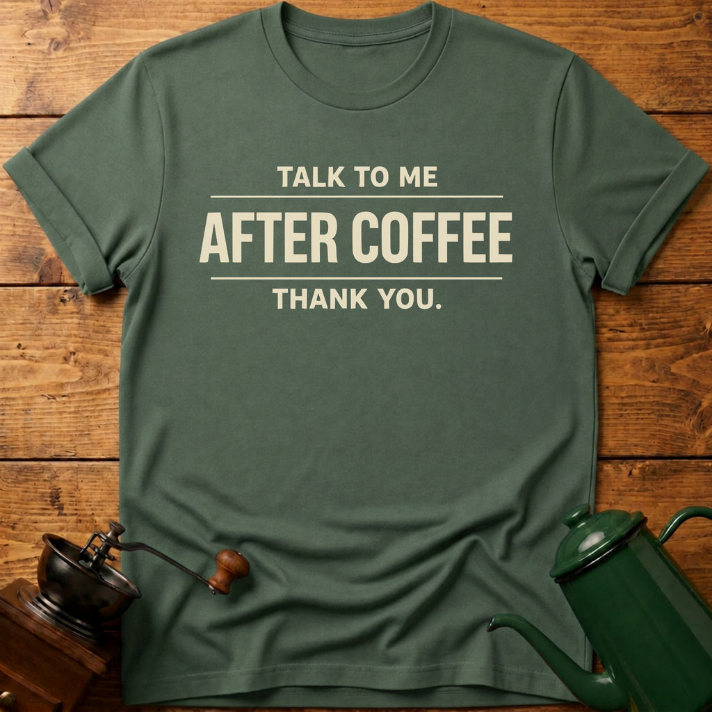 Talk To Me After Coffee Thank you T-Shirt