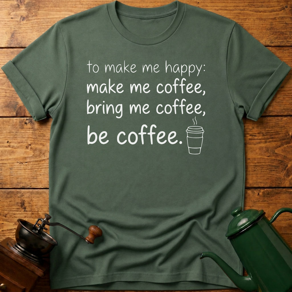 to make me happy: be coffee T-Shirt