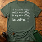 to make me happy: be coffee T-Shirt