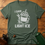 I Said Light Ice T-Shirt
