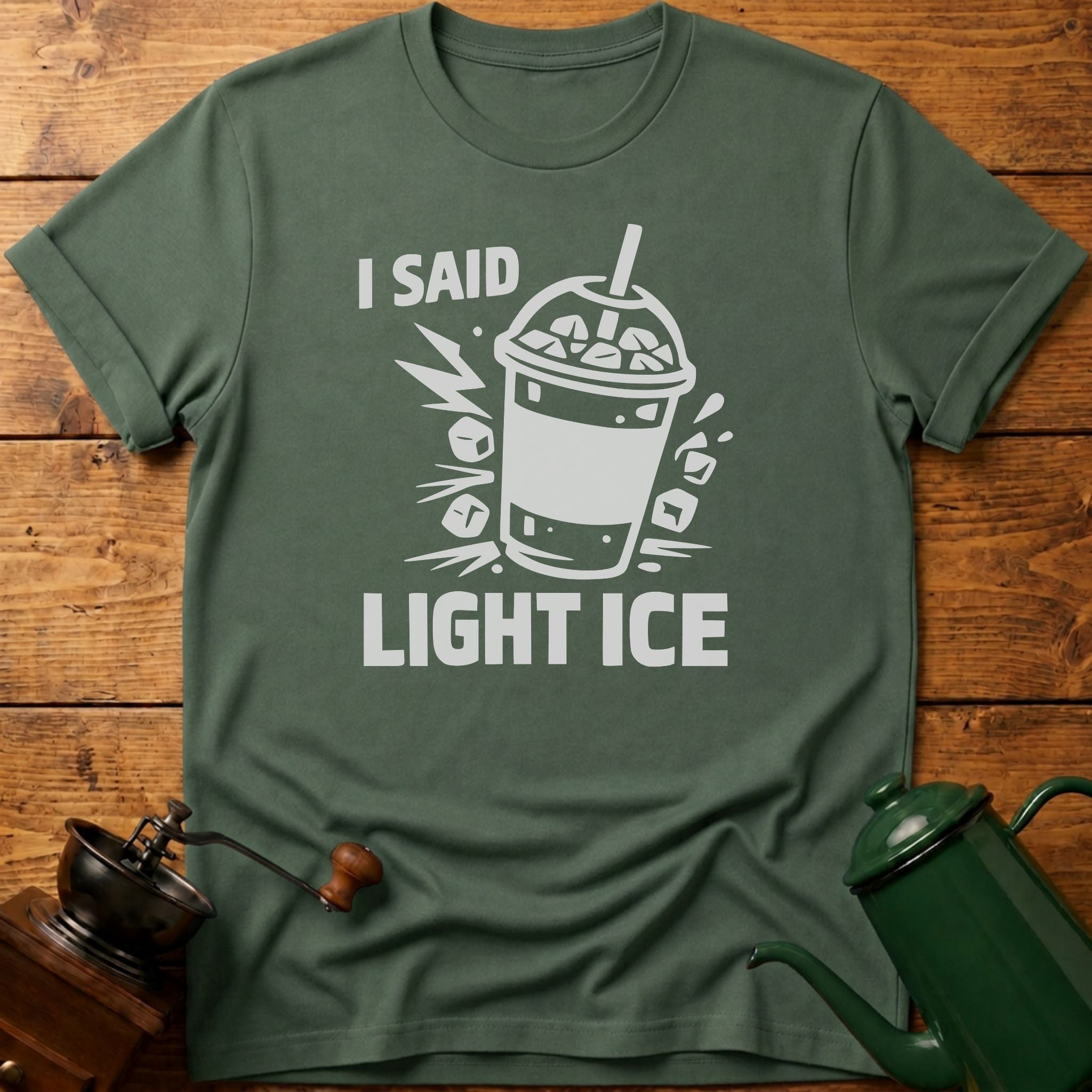 I Said Light Ice T-Shirt