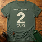 Socially Available After 2 Cups T-Shirt
