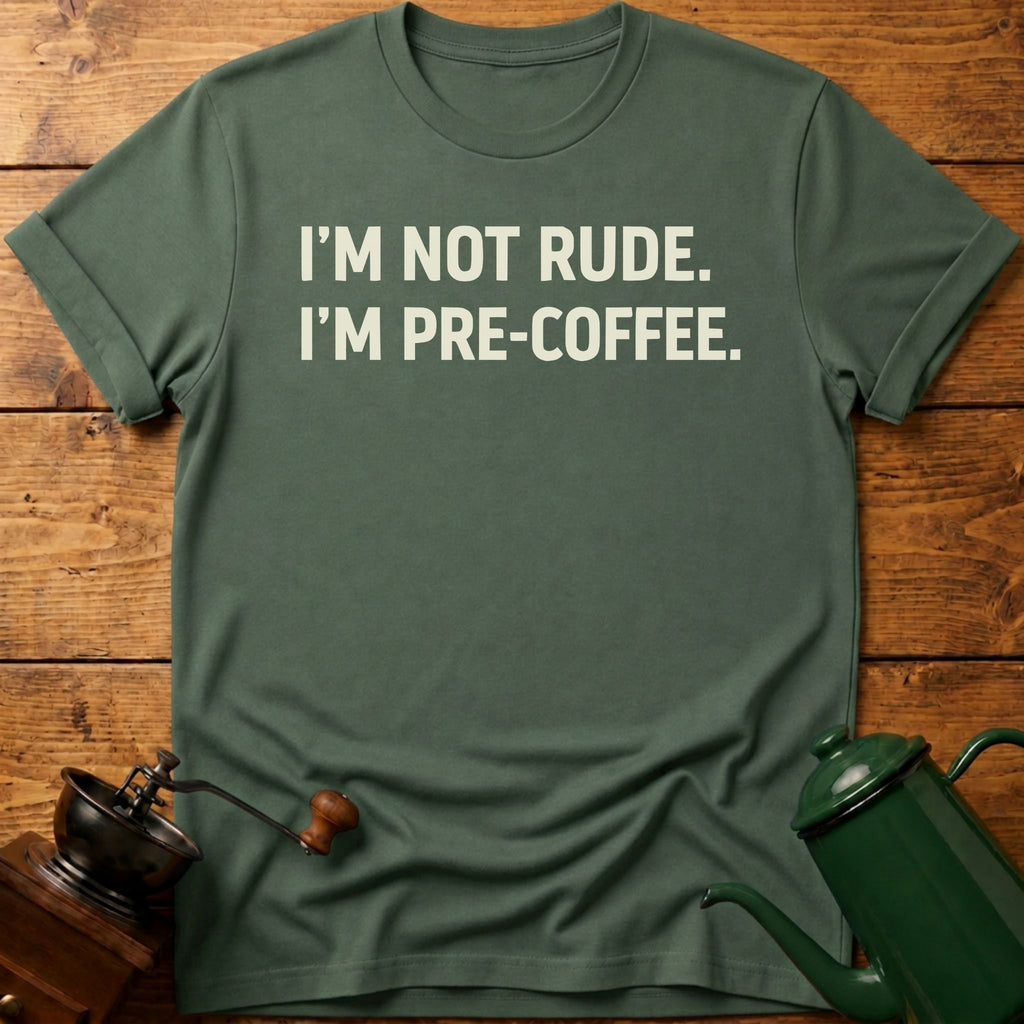 I'm Not Rude I'm Pre-Coffee T-Shirt