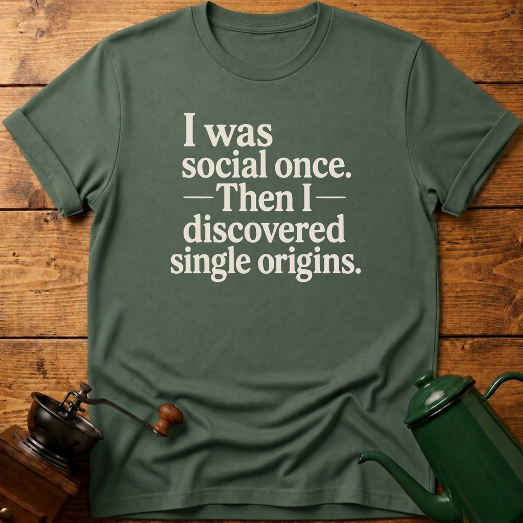 I Was Social Once. Then I Discovered Single Origins T-Shirt