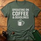 Operating On Coffee & Deadlines T-Shirt