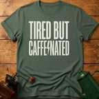 Tired But Caffeinated T-Shirt